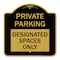 Signmission Private Parking Designated Spaces Only, Black & Gold Aluminum Sign, 18" x 18", BG-1818-23257 A-DES-BG-1818-23257 - alternate 1